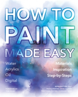 How to Paint Made Easy Watercolours, Oils, Acrylics & Digital