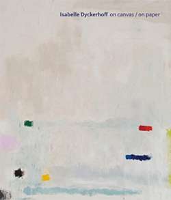 Isabelle Dyckerhoff (Bilingual edition) : On Canvas / On Paper