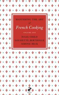 Julia Child - Mastering the Art of French Cooking, Vol.1