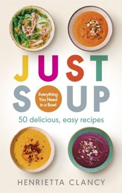 Just Soup 50 delicious, easy recipes