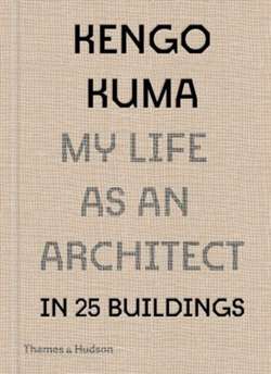 Kengo Kuma: My Life as an Architect