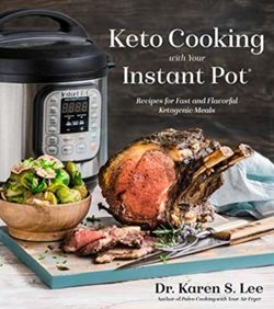 Keto Cooking with Your Instant Pot Recipes for Fast and Flavorful Ketogenic Meals