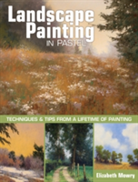 Landscape Painting in Pastel Techniques and Tips from a Lifetime of Painting