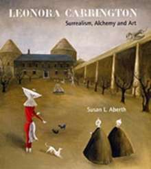 Leonora Carrington : Surrealism, Alchemy and Art