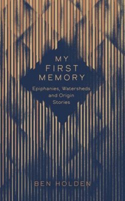 My First Memory : Epiphanies, Watersheds and Origin Stories
