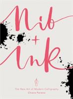 Nib + Ink The New Art of Modern Calligraphy
