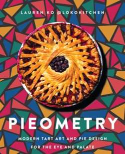 Pieometry : Modern Tart Art and Pie Design for the Eye and the Palate
