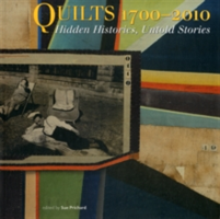 Quilts, 1700-2010 Hidden Histories, Untold Stories
