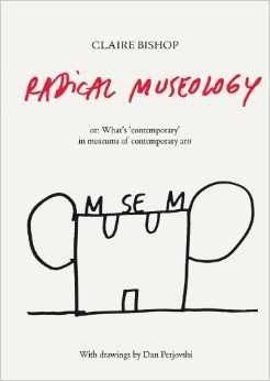 Radical Museology: Or What's Contemporary in Museums of Contemporary Art?