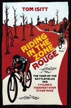 Riding in the Zone Rouge: The Tour of the Battlefields 1919 - Cycling's Toughest-Ever Stage Race