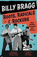Roots, Radicals and Rockers How Skiffle Changed the World