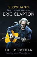 Slowhand The Life and Music of Eric Clapton
