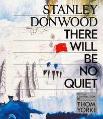 Stanley Donwood – There Will Be No Quiet