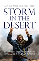 Storm in the Desert Britain's Intervention in Libya and the Arab Spring