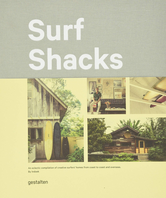 Surf Shacks: An Eclectic Compilation of Creative Surfer's Homes from Coast to Coast and Overseas