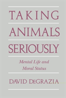 Taking Animals Seriously Mental Life and Moral Status