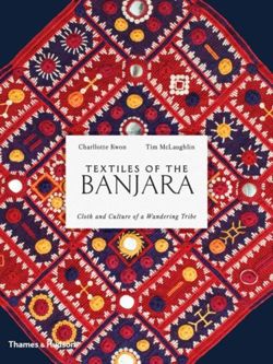 Textiles of the Banjara Cloth and Culture of a Wandering Tribe