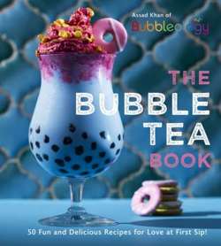 The Bubble Tea Book : 50 Fun and Delicious Recipes for Love at First Sip!