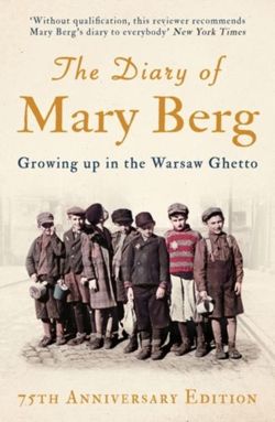 The Diary of Mary Berg Growing Up in the Warsaw Ghetto - 75th Anniversary Edition