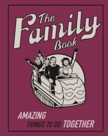 The Family Book : Amazing Things to Do Together