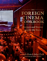 The Foreign Cinema Cookbook Recipes and Stories Under the Stars