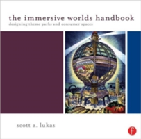 The Immersive Worlds Handbook Designing Theme Parks and Consumer Spaces