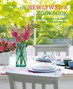 The Newlywed's Cookbook Fresh and Modern Recipes to Cook and Share Together