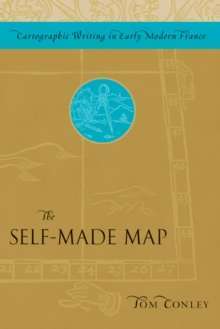 The Self-Made Map : Cartographic Writing in Early Modern France