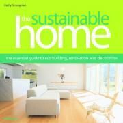 The Sustainable Home  The Essential Guide to Eco Building, Renovation and Decoration