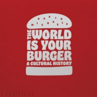 The World is Your Burger A Cultural History