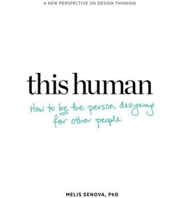 This Human: How to Be the Person Designing for Other People Finding the Human in Human-Centred Design