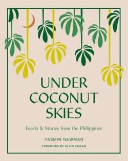 Under Coconut Skies : Stories & Feasts from the Philippines