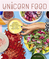 Unicorn Food Beautiful, Vibrant, Plant-Based Recipes to Nurture Your Inner Magical Beast