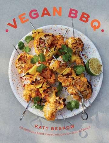 Vegan BBQ : 70 Delicious Plant-Based Recipes to Cook Outdoors