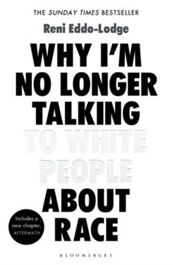 Why I'm No Longer Talking to White People About Race: The Sunday Times Bestseller