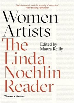 Women Artists : The Linda Nochlin Reader