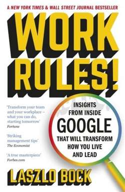 Work Rules! : Insights from Inside Google That Will Transform How You Live and Lead