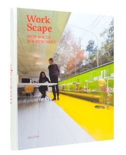 Workscape: New Spaces for New Work [Illustrated]