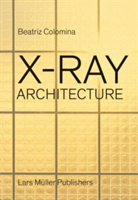 X-Ray Architecture. Beatriz Colomina
