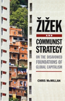 Zizek and Communist Strategy On the Disavowed Foundations of Global Capitalism