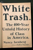 White Trash The 400-Year Untold History of Class in America