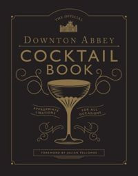 The Official Downton Abbey Cocktail Book