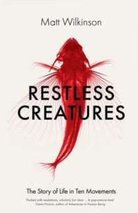 Restless Creatures : The Story of Life