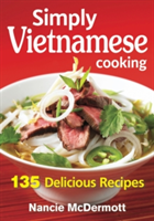 Simply Vietnamese Cooking 135 Delicious Recipes