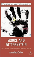 Moore and Wittgenstein Scepticism, Certainty and Common Sense