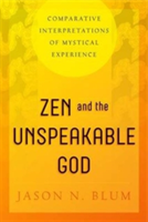 Zen and the Unspeakable God Comparative Interpretations of Mystical Experience