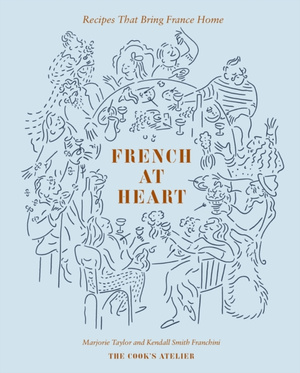 French at Heart : Recipes That Bring France Home