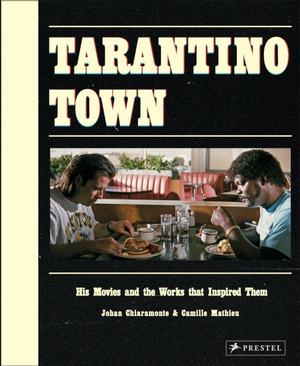 Tarantino Town : His Movies and the Works That Inspired Them