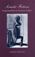 Somatic Fictions Imagining Illness in Victorian Culture