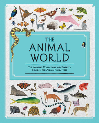 Animal World : The Amazing Connections and Diversity Found in the Animal Family Tree